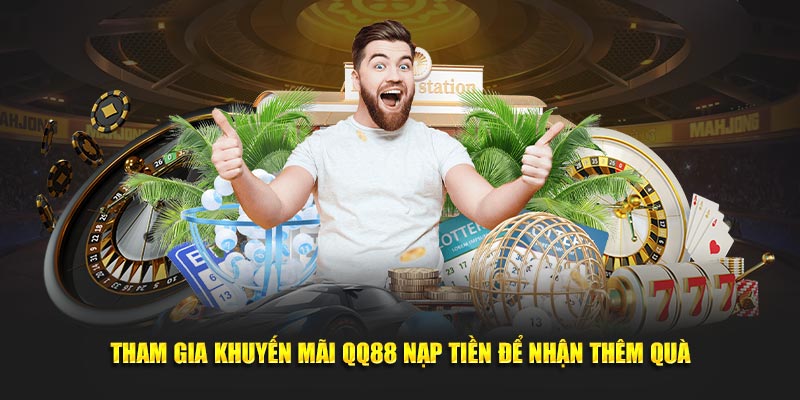 Tham gia khuyến mãi QQ88 nạp tiền để nhận thêm quà