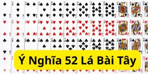 Ý Nghĩa 52 Lá Bài Tây: Giải Mã Các Bí Ẩn Thú Vị Trong Lá Bài